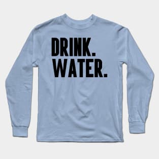 DRINK WATER Long Sleeve T-Shirt